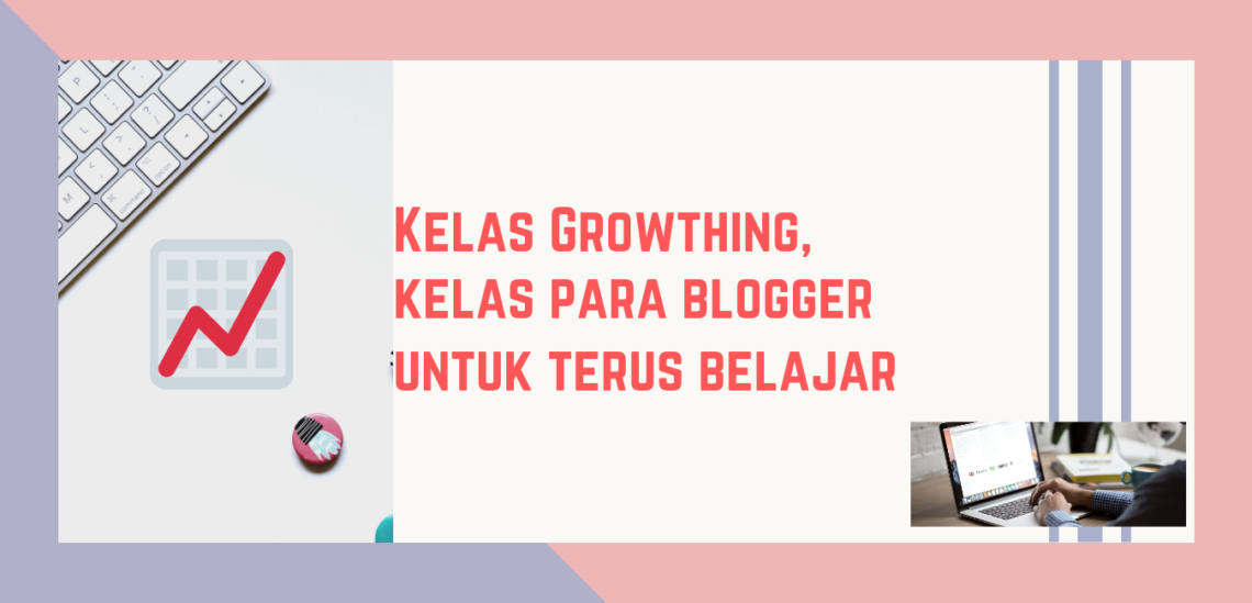 Kelas Growthing, kelas para blogger untuk terus belajar